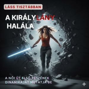 NŐI ÚT I.<br>"A Királylány Halála"